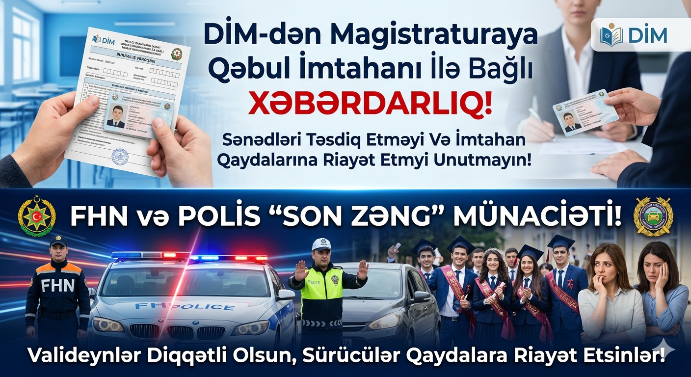 DİM magistraturaya qəbul imtahanı ilə bağlı xəbərdarlıq edib. FHN və polis orqanları "Son zəng" tədbirləri ilə əlaqədar sürücülərə və valideynlərə müraciət ünvanlayıb.
